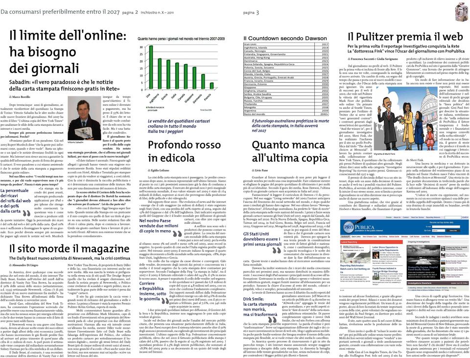 ProPublica dei giornali Sabadin: «Il vero paradosso è che le notizie della carta stampata finiscono gratis in Rete» di Marco Borrillo Dopo trentacinque anni di giornalismo, attualmente vicedirettore