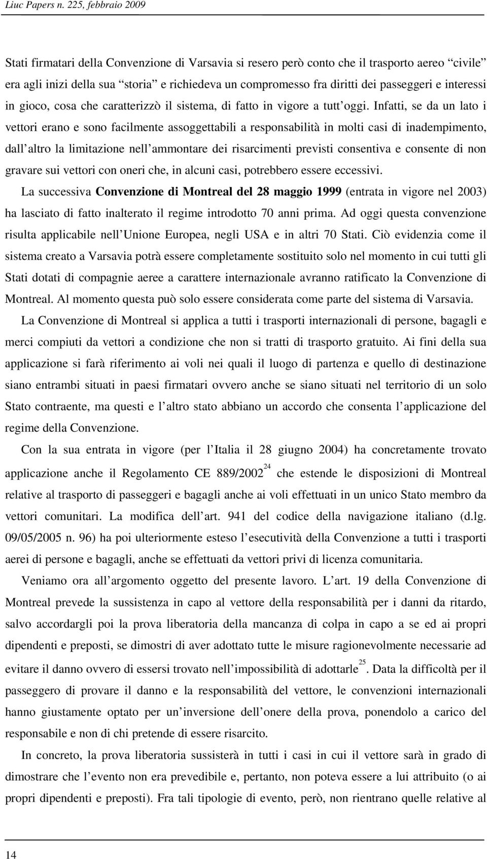 passeggeri e interessi in gioco, cosa che caratterizzò il sistema, di fatto in vigore a tutt oggi.