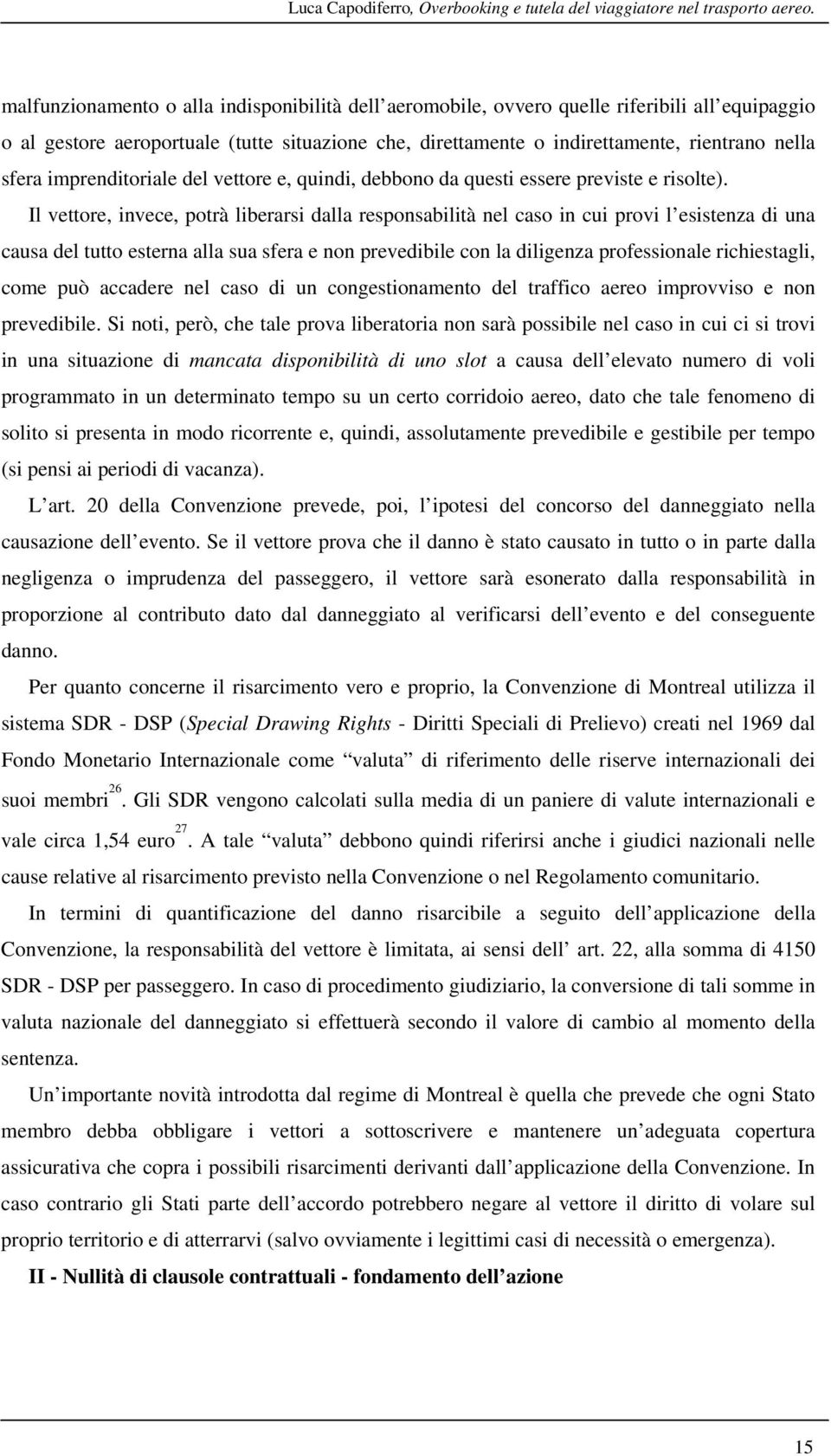 imprenditoriale del vettore e, quindi, debbono da questi essere previste e risolte).