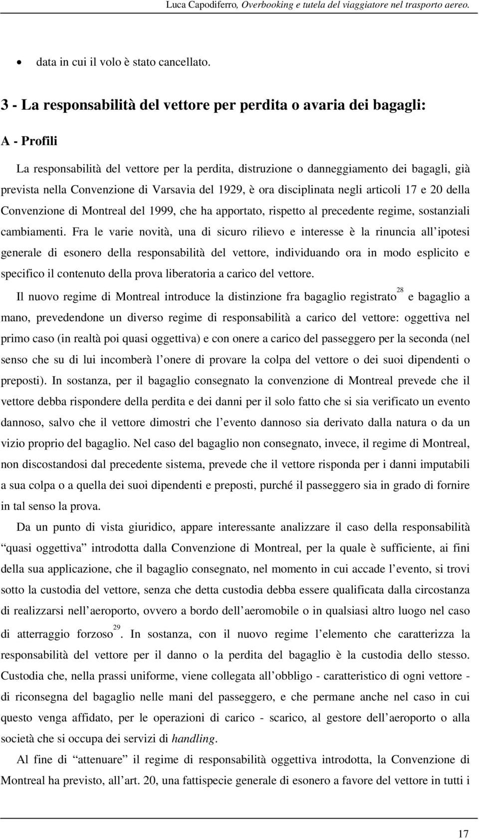 di Varsavia del 1929, è ora disciplinata negli articoli 17 e 20 della Convenzione di Montreal del 1999, che ha apportato, rispetto al precedente regime, sostanziali cambiamenti.