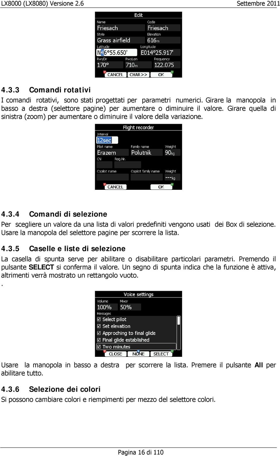 4 Comandi di selezione Per scegliere un valore da una lista di valori predefiniti vengono usati dei Box di selezione. Usare la manopola del selettore pagine per scorrere la lista. 4.3.