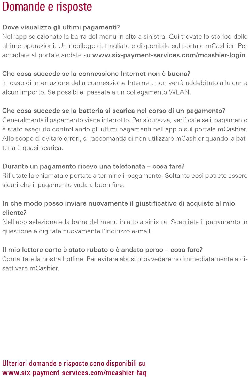 In caso di interruzione della connessione Internet, non verrà addebitato alla carta alcun importo. Se possibile, passate a un collegamento WLAN.