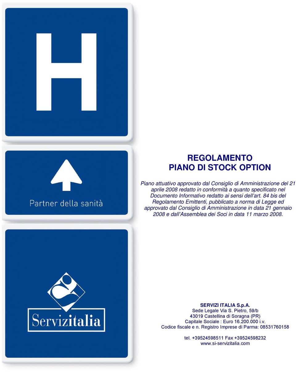 84 bis del Regolamento Emittenti, pubblicato a norma di Legge ed approvato dal Consiglio di Amministrazione in data 21 gennaio 2008 e dall Assemblea dei Soci