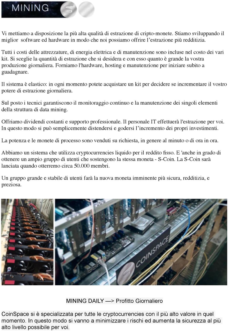 Si sceglie la quantità di estrazione che si desidera e con esso quanto è grande la vostra produzione giornaliera. Forniamo l'hardware, hosting e manutenzione per iniziare subito a guadagnare.