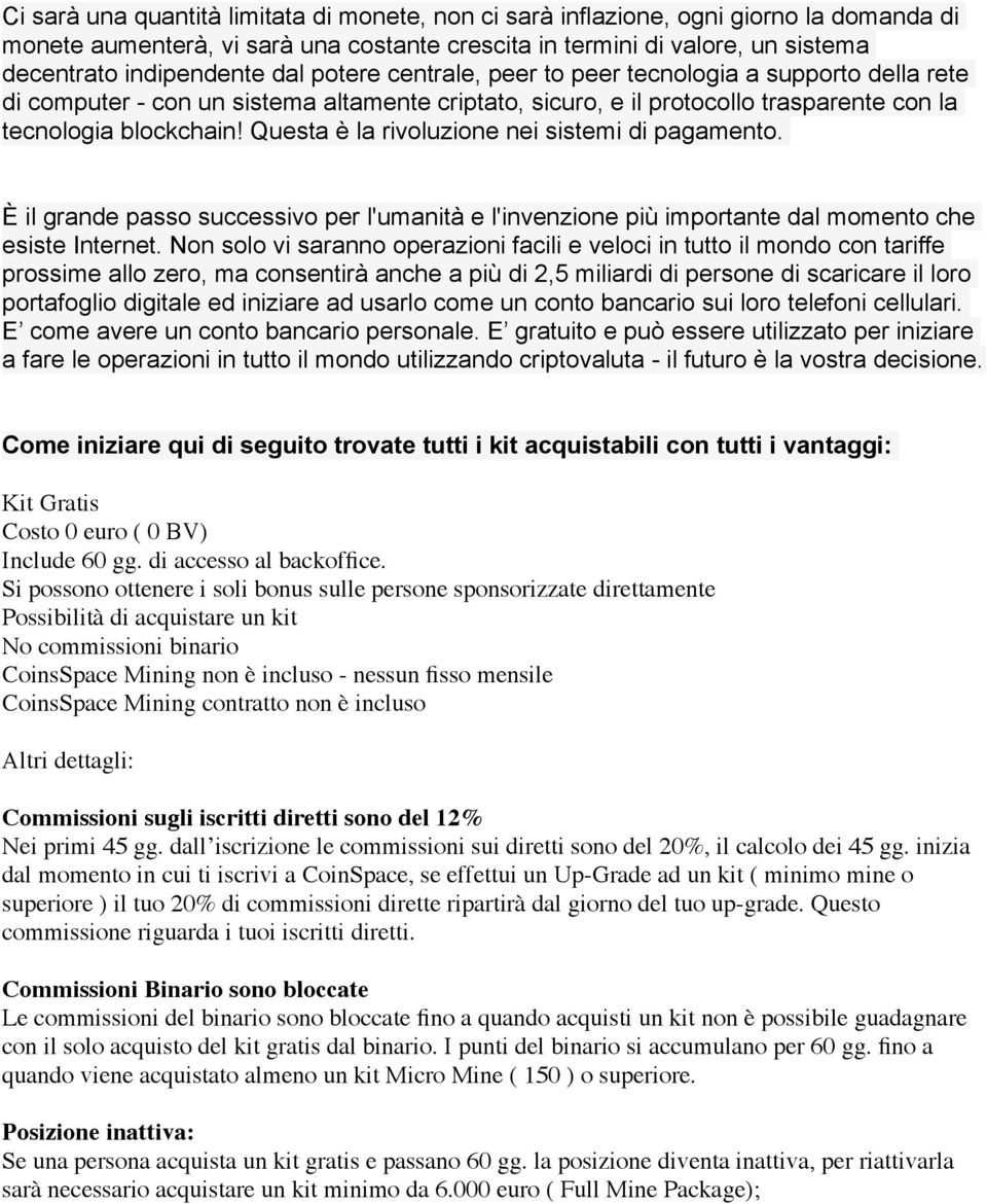 rivoluzione nei sistemi di pagamento. È il grande passo successivo per l'umanità e l'invenzione più importante dal momento che esiste Internet.