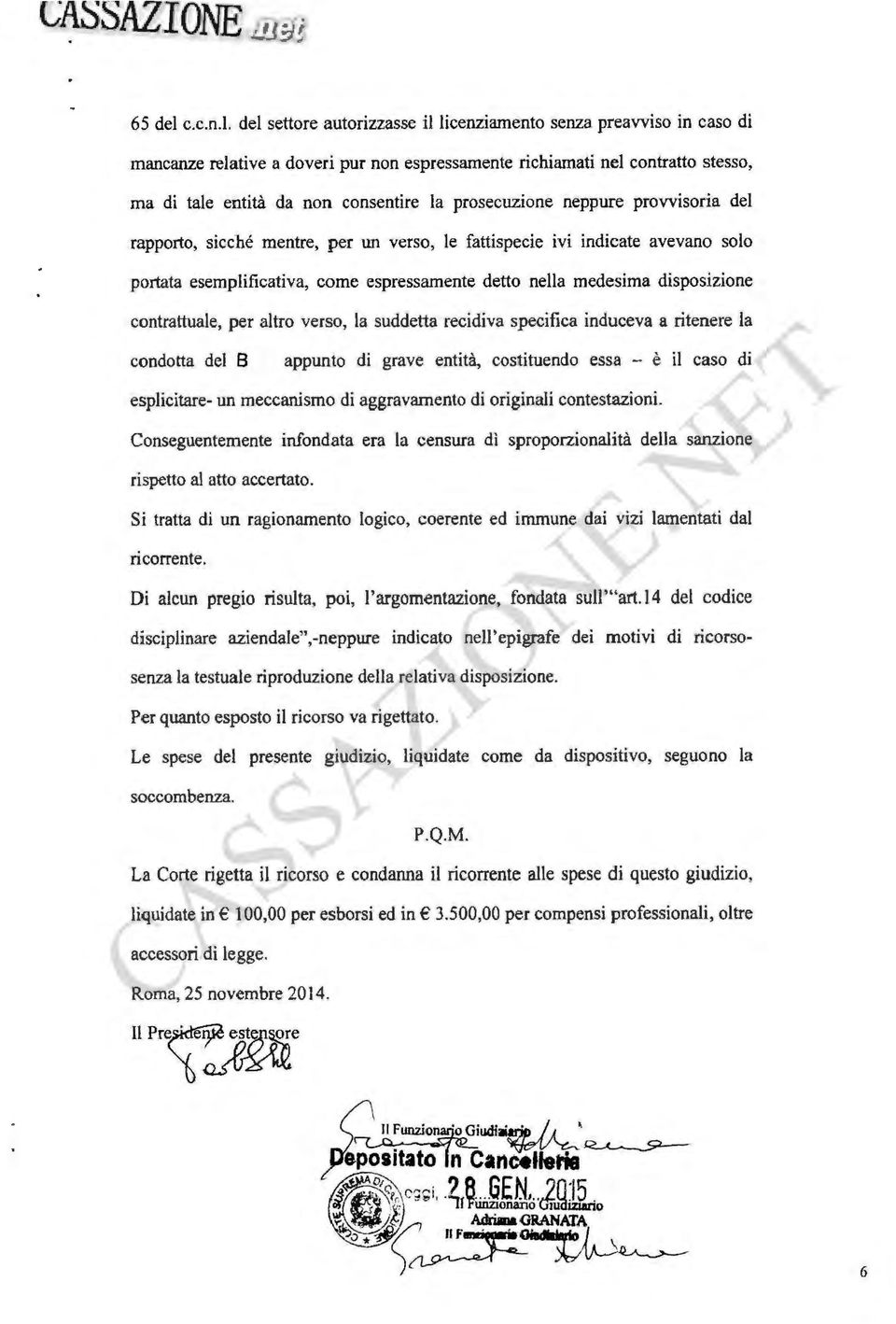 del settore autorizzasse il licenziamento senza preavviso in caso di mancanze relative a doveri pur non espressamente richiamati nel contratto stesso, ma di tale entità da non consentire la