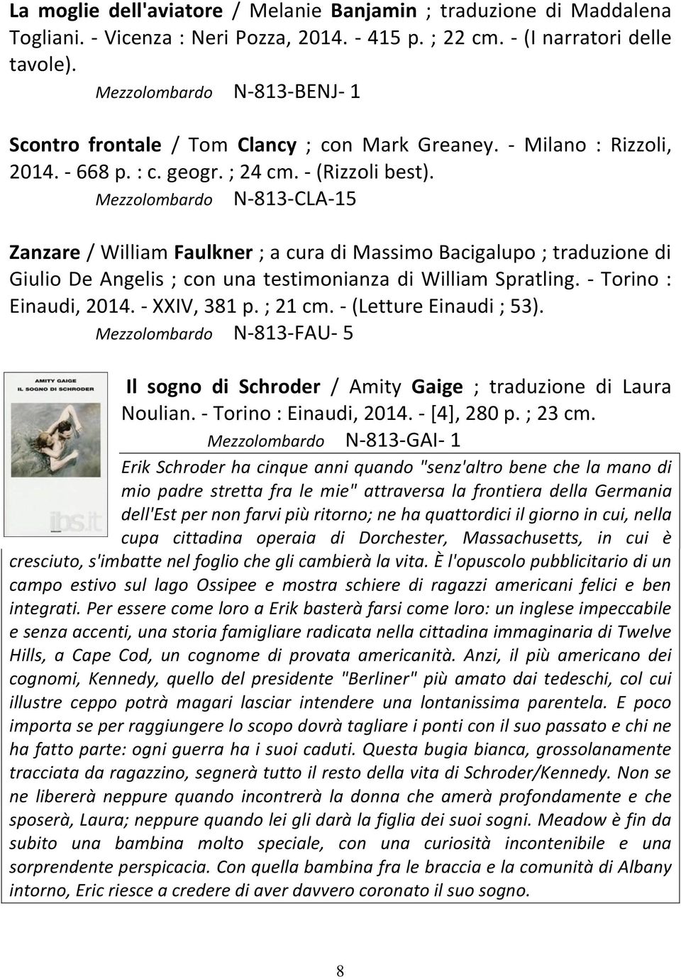 Mezzolombardo N-813-CLA-15 Zanzare / William Faulkner ; a cura di Massimo Bacigalupo ; traduzione di Giulio De Angelis ; con una testimonianza di William Spratling. - Torino : Einaudi, 2014.