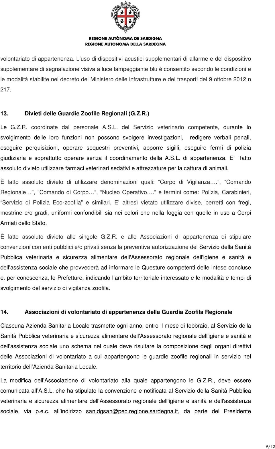 decreto del Ministero delle infrastrutture e dei trasporti del 9 ottobre 2012 n 217. 13. Divieti delle Guardie Zoofile Regionali (G.Z.R.) Le