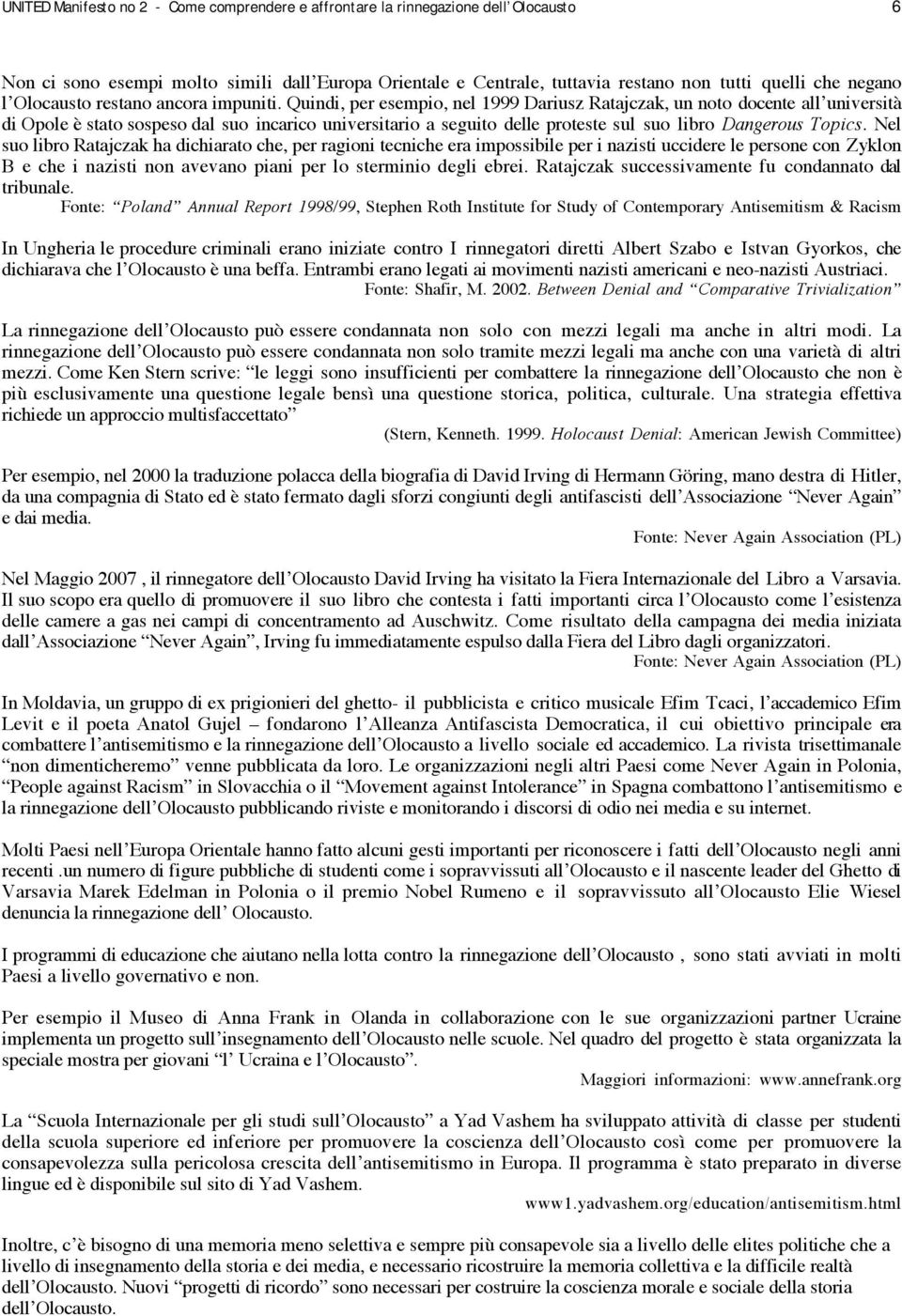 Quindi, per esempio, nel 1999 Dariusz Ratajczak, un noto docente all università di Opole è stato sospeso dal suo incarico universitario a seguito delle proteste sul suo libro Dangerous Topics.