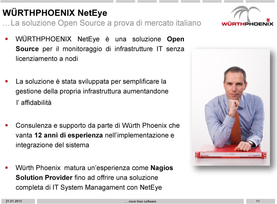 affidabilità Consulenza e supporto da parte di Würth Phoenix che vanta 12 anni di esperienza nell implementazione e integrazione del sistema Würth