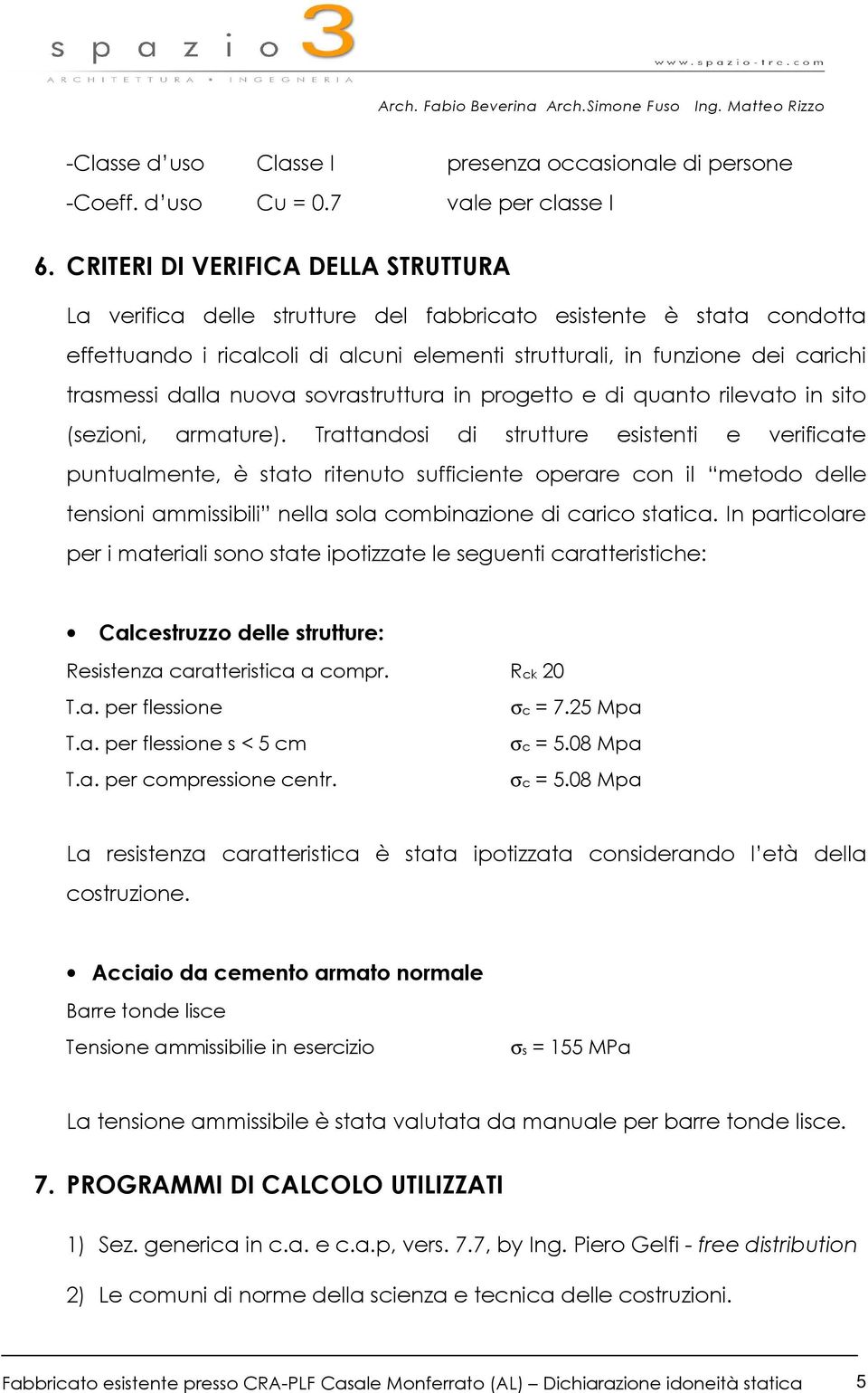 dalla nuova sovrastruttura in progetto e di quanto rilevato in sito (sezioni, armature).