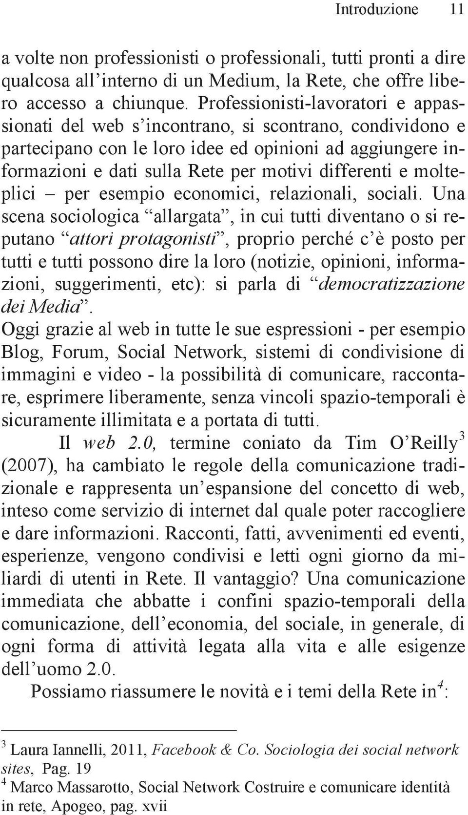 e molteplici per esempio economici, relazionali, sociali.