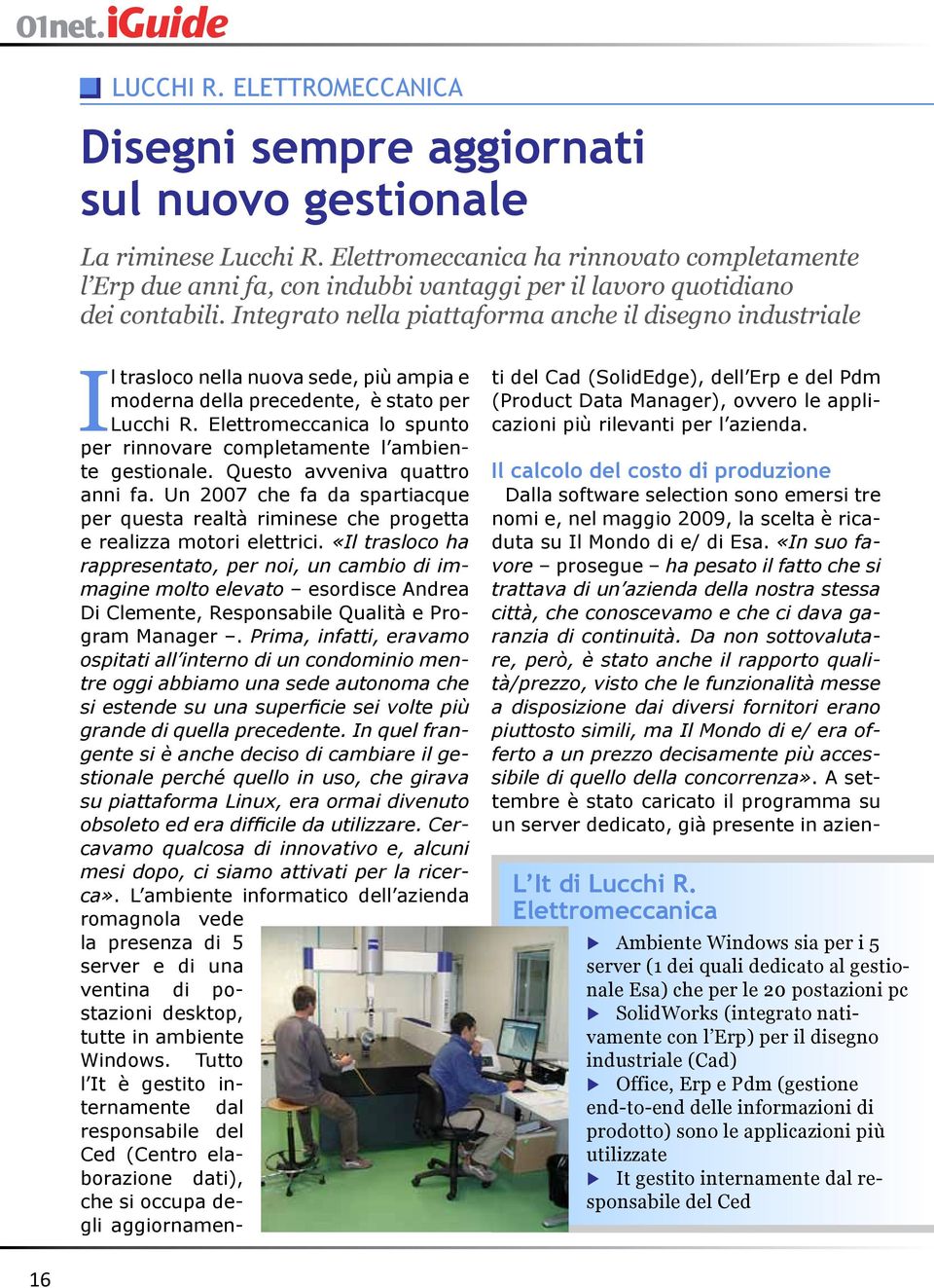 Integrato nella piattaforma anche il disegno industriale Il trasloco nella nuova sede, più ampia e moderna della precedente, è stato per Lucchi R.