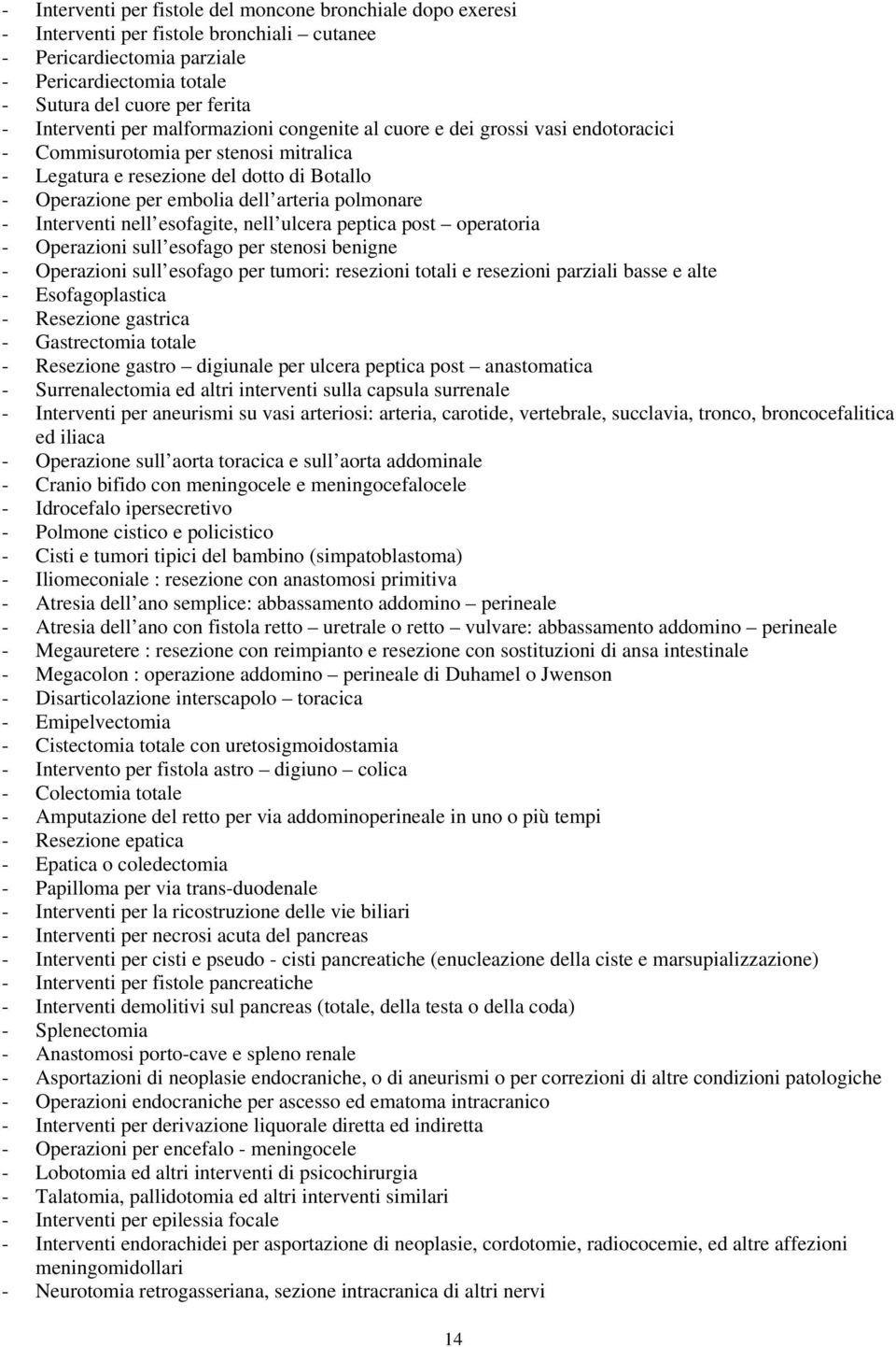 polmonare - Interventi nell esofagite, nell ulcera peptica post operatoria - Operazioni sull esofago per stenosi benigne - Operazioni sull esofago per tumori: resezioni totali e resezioni parziali