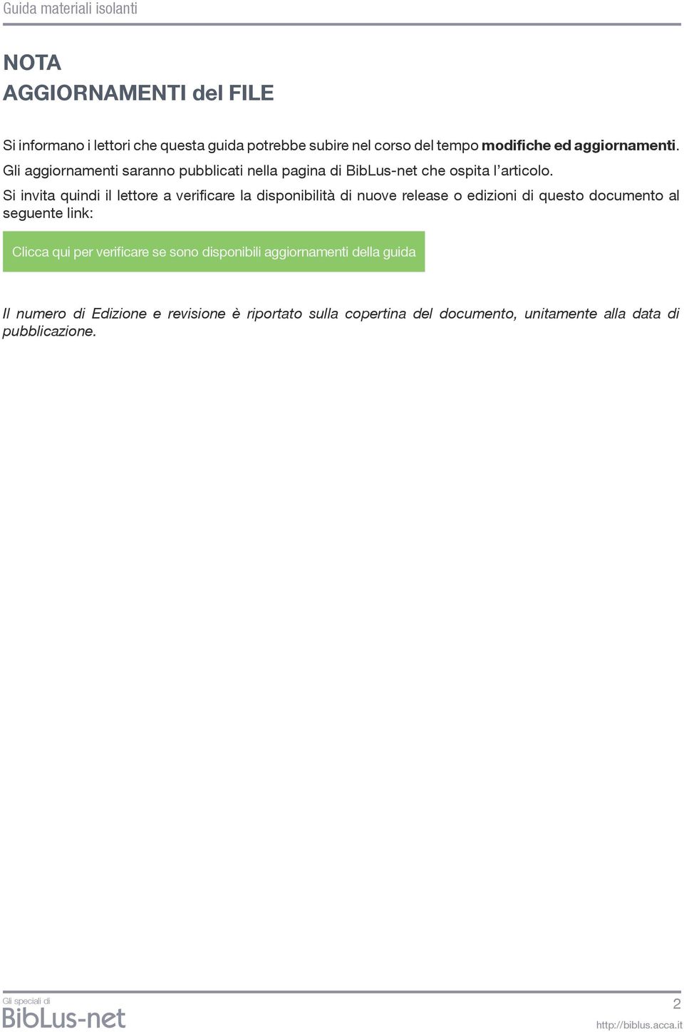 Si invita quindi il lettore a verificare la disponibilità di nuove release o edizioni di questo documento al seguente link: Clicca