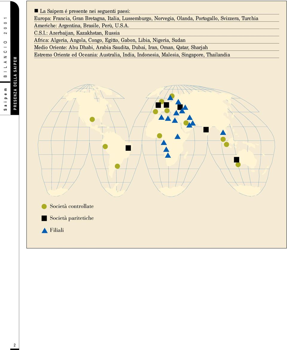 : Azerbaijan, Kazakhstan, Russia Africa: Algeria, Angola, Congo, Egitto, Gabon, Libia, Nigeria, Sudan Medio Oriente: