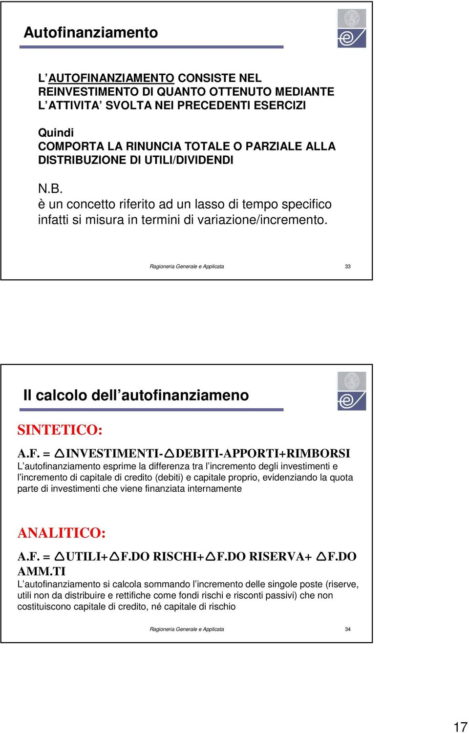 Ragioneria Generale e Applicata 33 Il calcolo dell autofinanziameno SINTETICO: A.F.