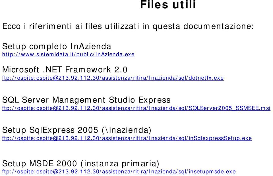 exe SQL Server Management Studio Express ftp://ospite:ospite@213.92.112.30/assistenza/ritira/inazienda/sql/sqlserver2005_ssmsee.