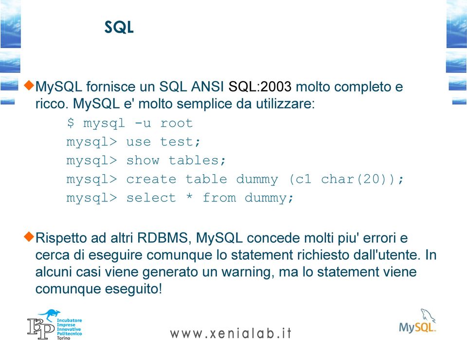 table dummy (c1 char(20)); mysql> select * from dummy; Rispetto ad altri RDBMS, MySQL concede molti piu'