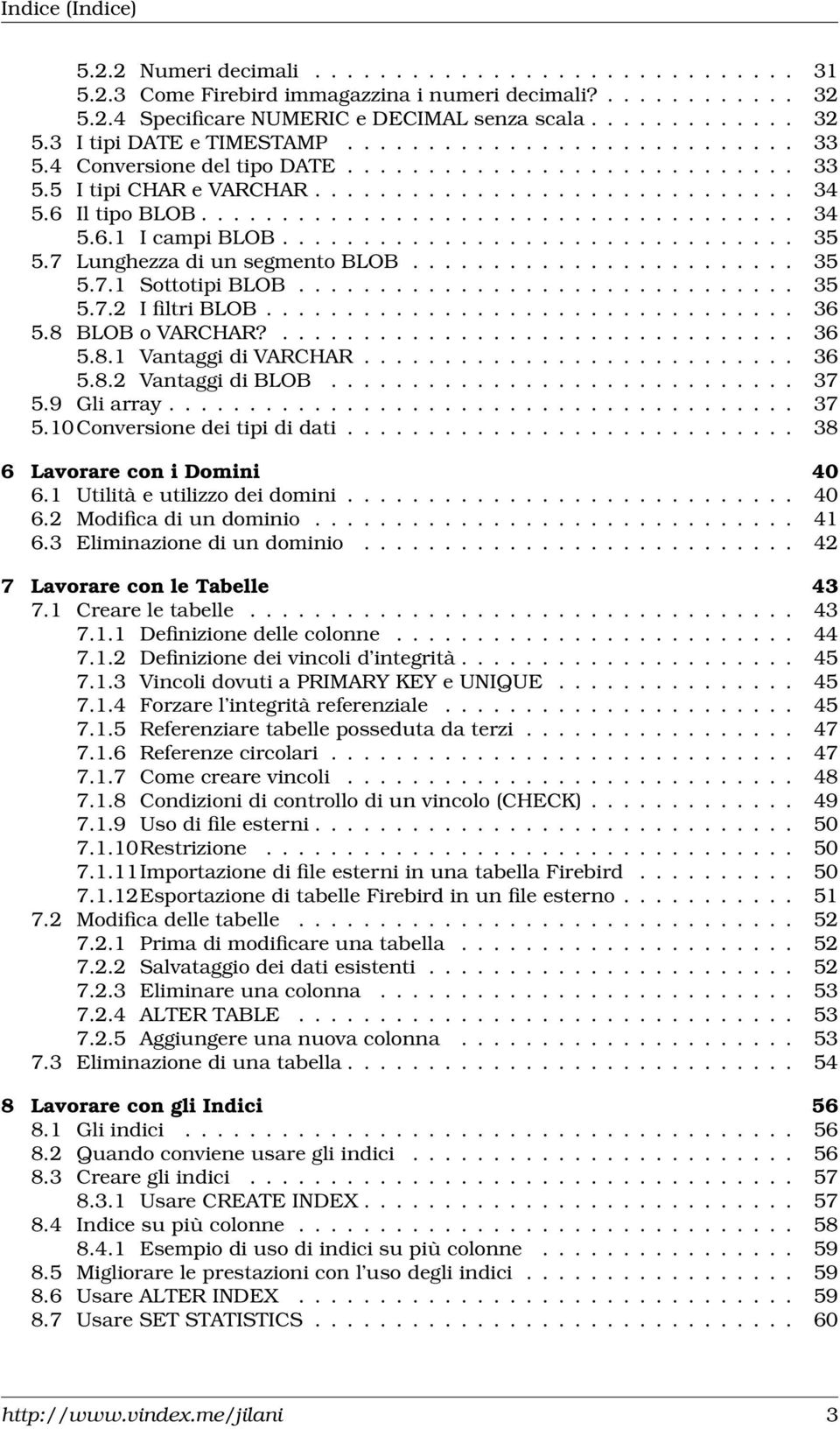 ............................... 35 5.7 Lunghezza di un segmento BLOB........................ 35 5.7.1 Sottotipi BLOB............................... 35 5.7.2 I filtri BLOB................................. 36 5.