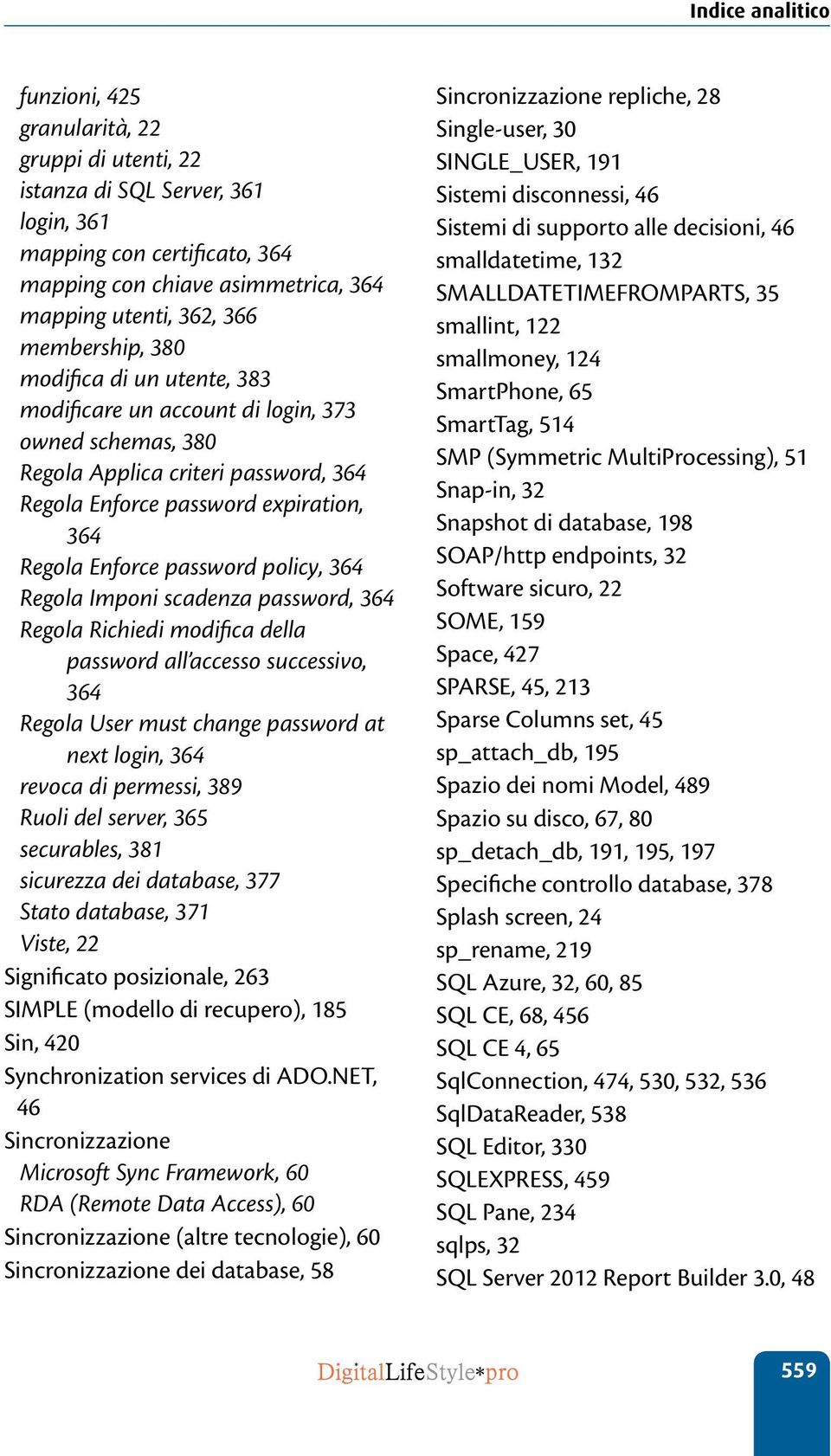 Regola Imponi scadenza password, 364 Regola Richiedi modifica della password all accesso successivo, 364 Regola User must change password at next login, 364 revoca di permessi, 389 Ruoli del server,