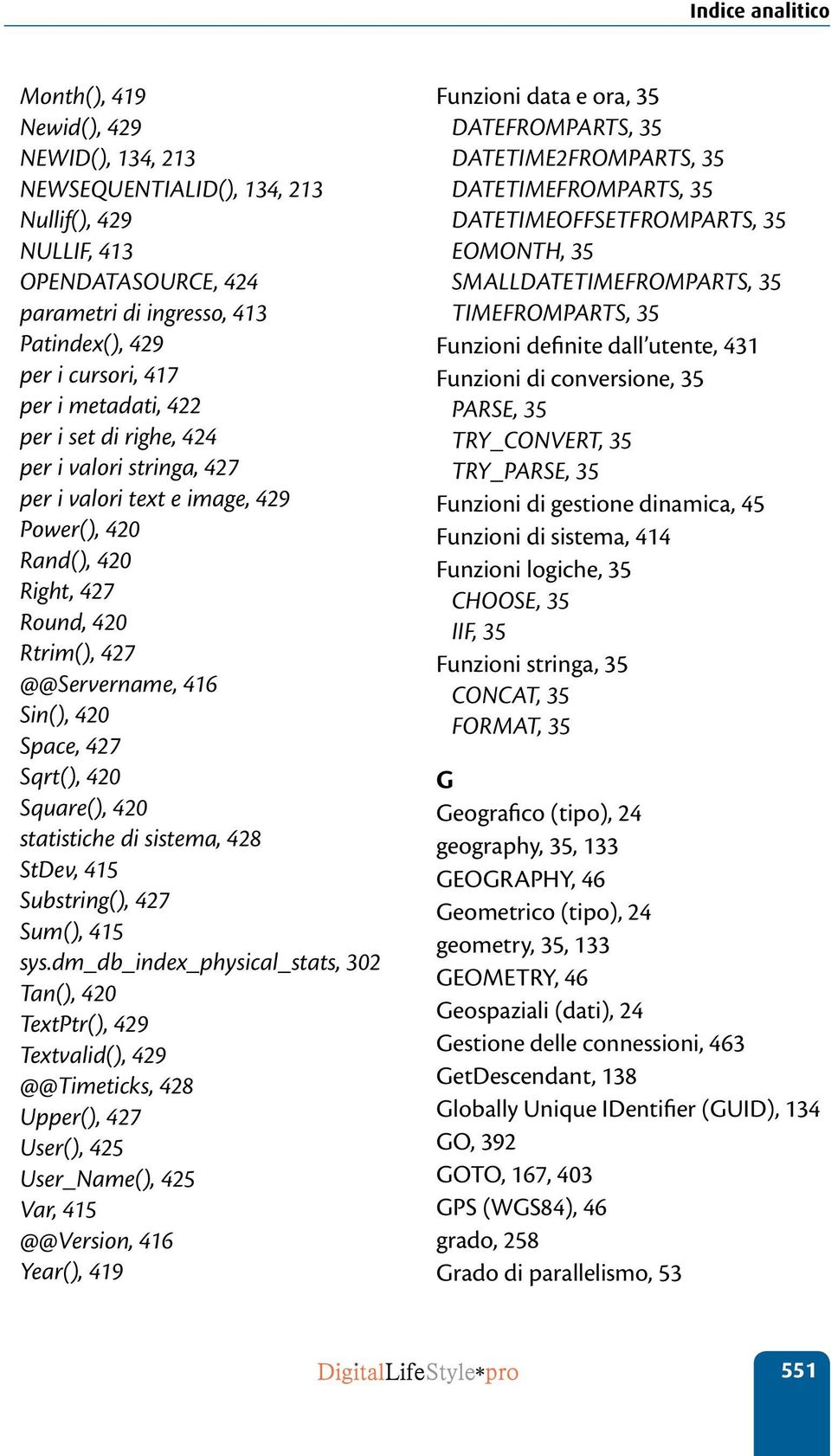 Square(), 420 statistiche di sistema, 428 StDev, 415 Substring(), 427 Sum(), 415 sys.