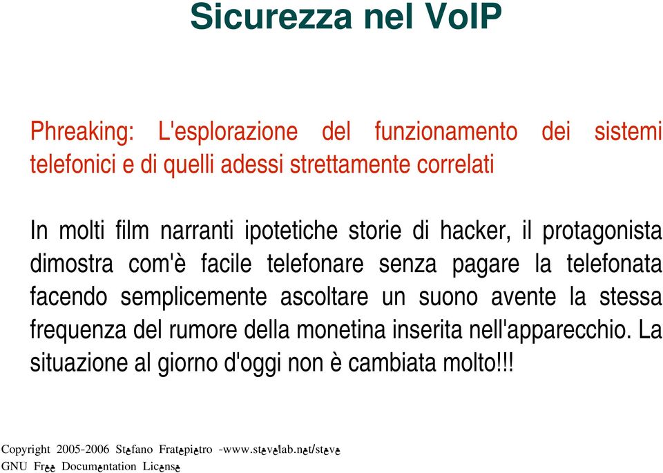 facile telefonare senza pagare la telefonata facendo semplicemente ascoltare un suono avente la stessa