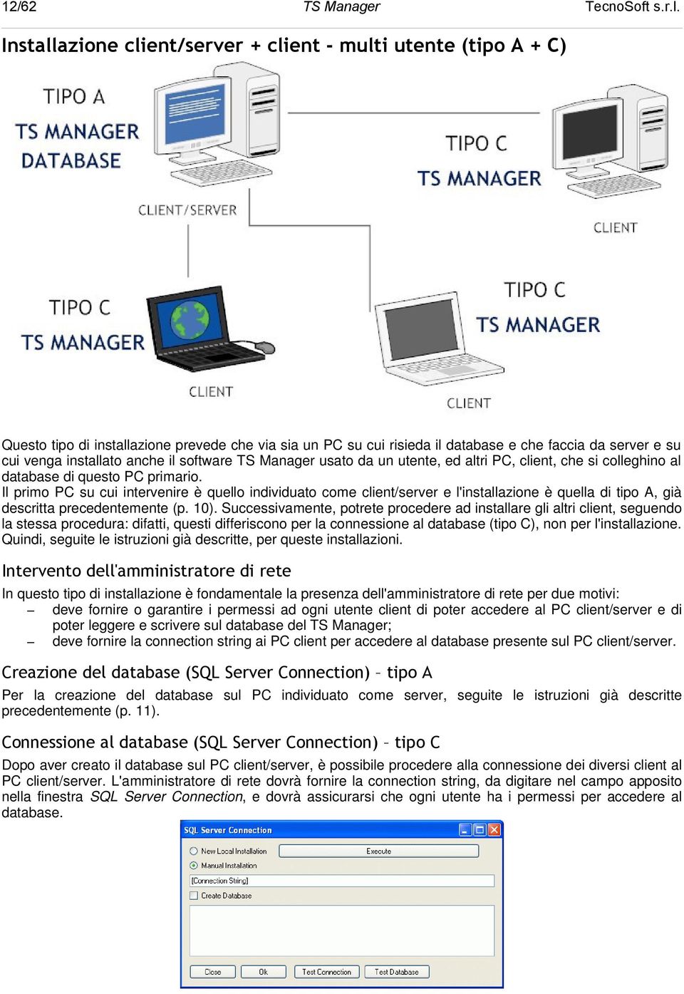 Il primo PC su cui intervenire è quello individuato come client/server e l'installazione è quella di tipo A, già descritta precedentemente (p. 10).