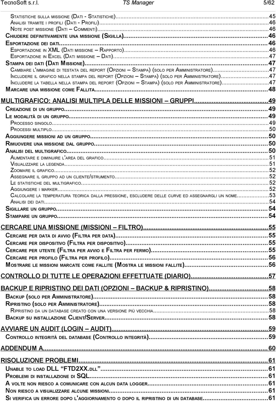 ..47 CAMBIARE L'IMMAGINE DI TESTATA DEL REPORT (OPZIONI STAMPA) (SOLO PER AMMINISTRATORE)...47 INCLUDERE IL GRAFICO NELLA STAMPA DEL REPORT (OPZIONI STAMPA) (SOLO PER AMMINISTRATORE).