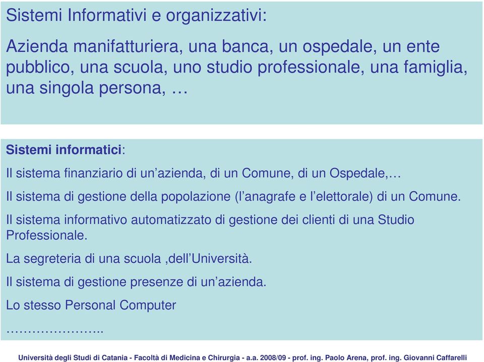 Il sistema di gestione della popolazione (l anagrafe e l elettorale) di un Comune.