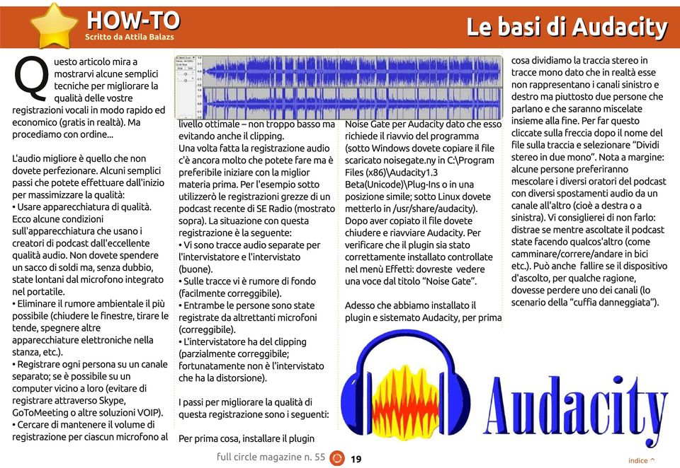 Alcuni semplici passi che potete effettuare dall'inizio per massimizzare la qualità: Usare apparecchiatura di qualità.