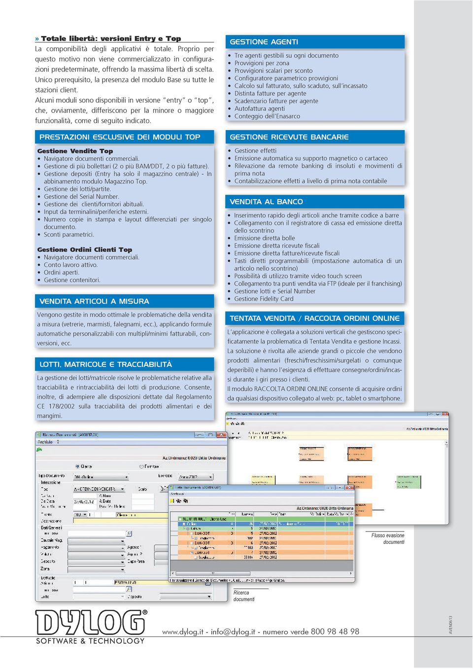 Unico prerequisito, la presenza del modulo Base su tutte le stazioni client.