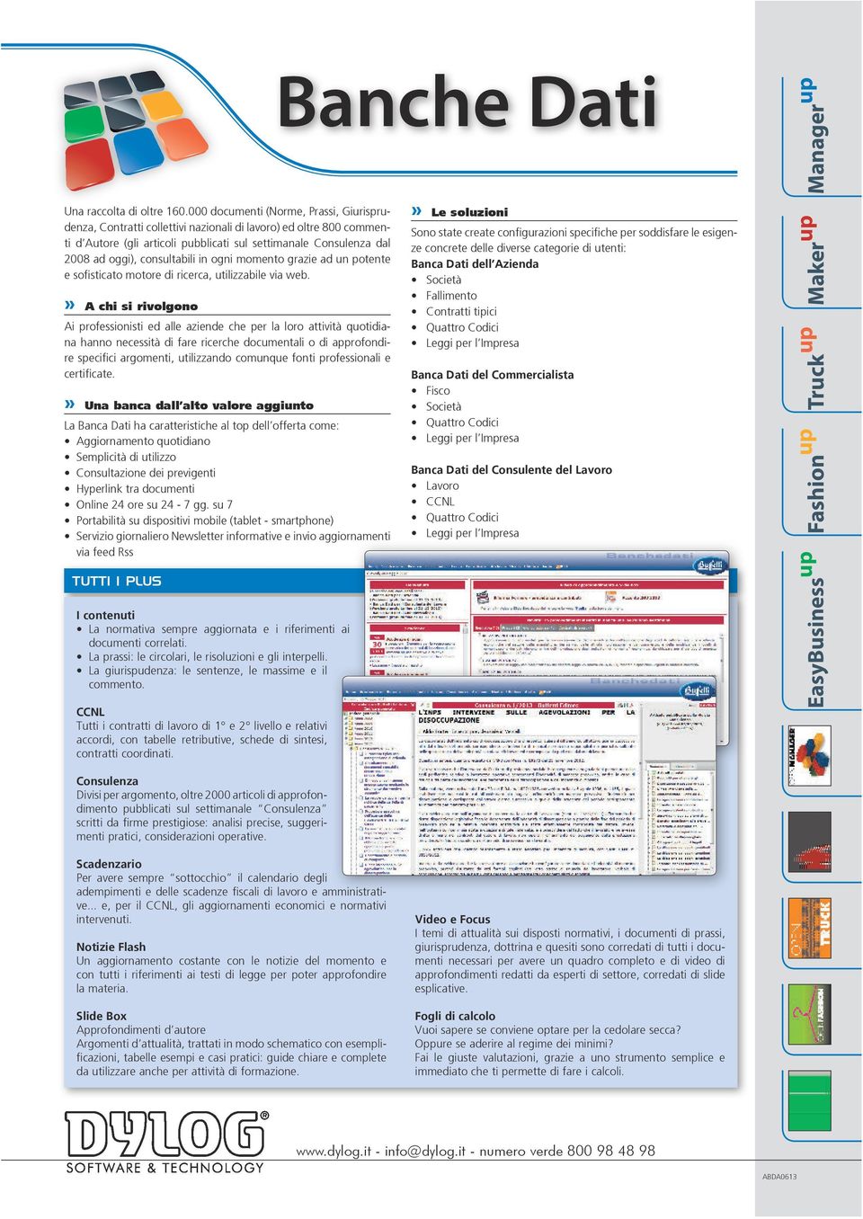 consultabili in ogni momento grazie ad un potente e sofisticato motore di ricerca, utilizzabile via web.