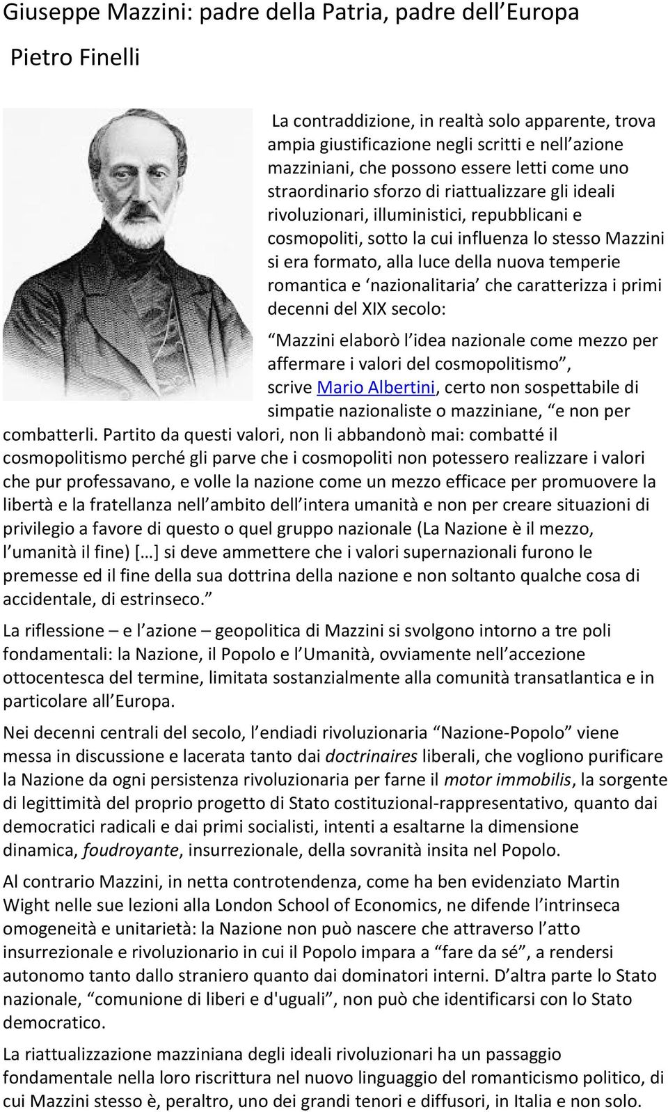 della nuova temperie romantica e nazionalitaria che caratterizza i primi decenni del XIX secolo: Mazzini elaborò l idea nazionale come mezzo per affermare i valori del cosmopolitismo, scrive Mario