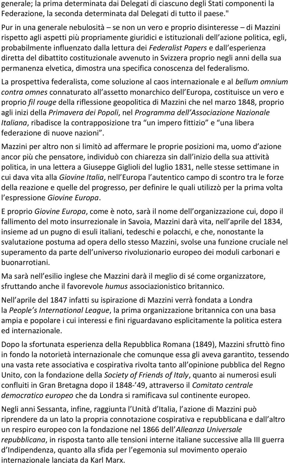 influenzato dalla lettura dei Federalist Papers e dall esperienza diretta del dibattito costituzionale avvenuto in Svizzera proprio negli anni della sua permanenza elvetica, dimostra una specifica