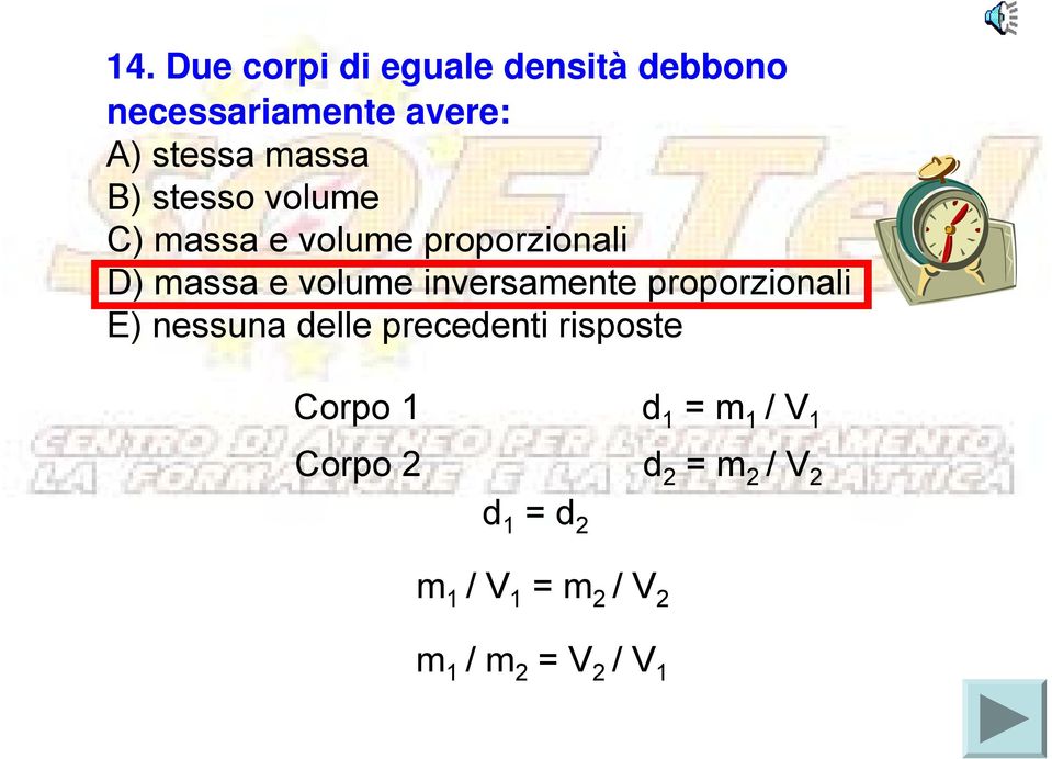 inversamente proporzionali E) nessuna delle precedenti risposte Corpo 1 d 1 =