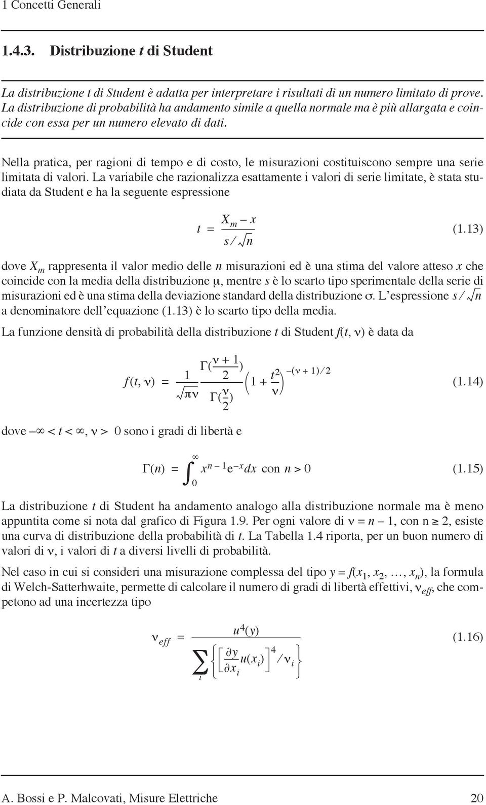 Nella pratica, per ragioni di tempo e di costo, le misurazioni costituiscono sempre una serie limitata di valori.