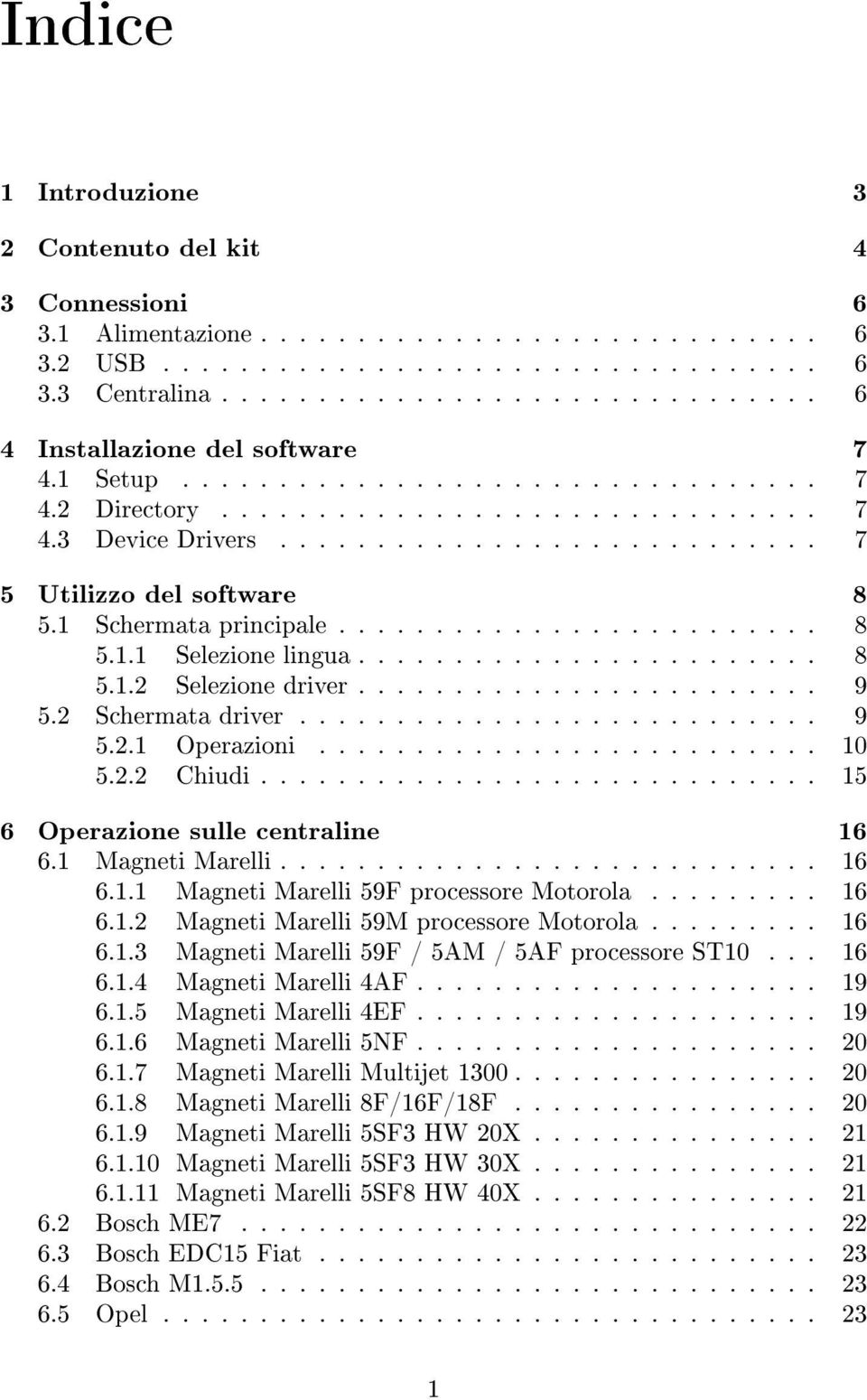 ........................... 7 5 Utilizzo del software 8 5.1 Schermata principale......................... 8 5.1.1 Selezione lingua........................ 8 5.1.2 Selezione driver........................ 9 5.