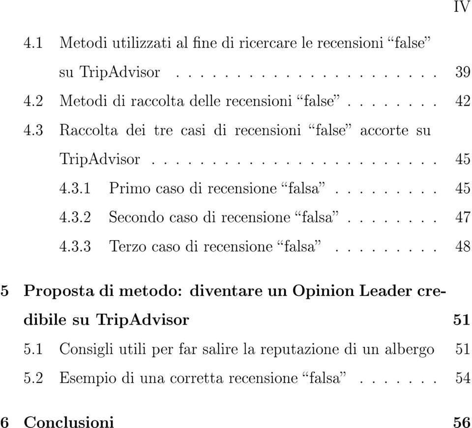 ....... 47 4.3.3 Terzo caso di recensione falsa......... 48 5 Proposta di metodo: diventare un Opinion Leader credibile su TripAdvisor 51 5.