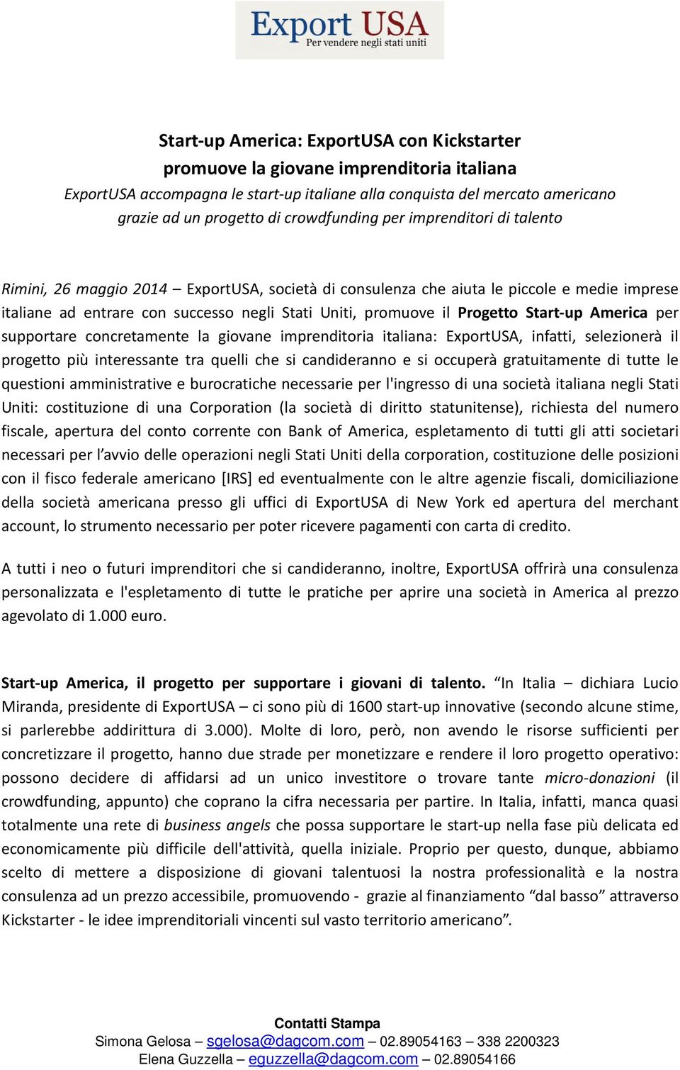 Progetto Start-up America per supportare concretamente la giovane imprenditoria italiana: ExportUSA, infatti, selezionerà il progetto più interessante tra quelli che si candideranno e si occuperà