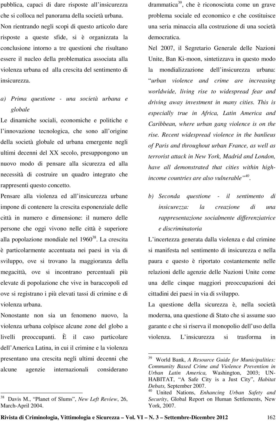 violenza urbana ed alla crescita del sentimento di insicurezza.