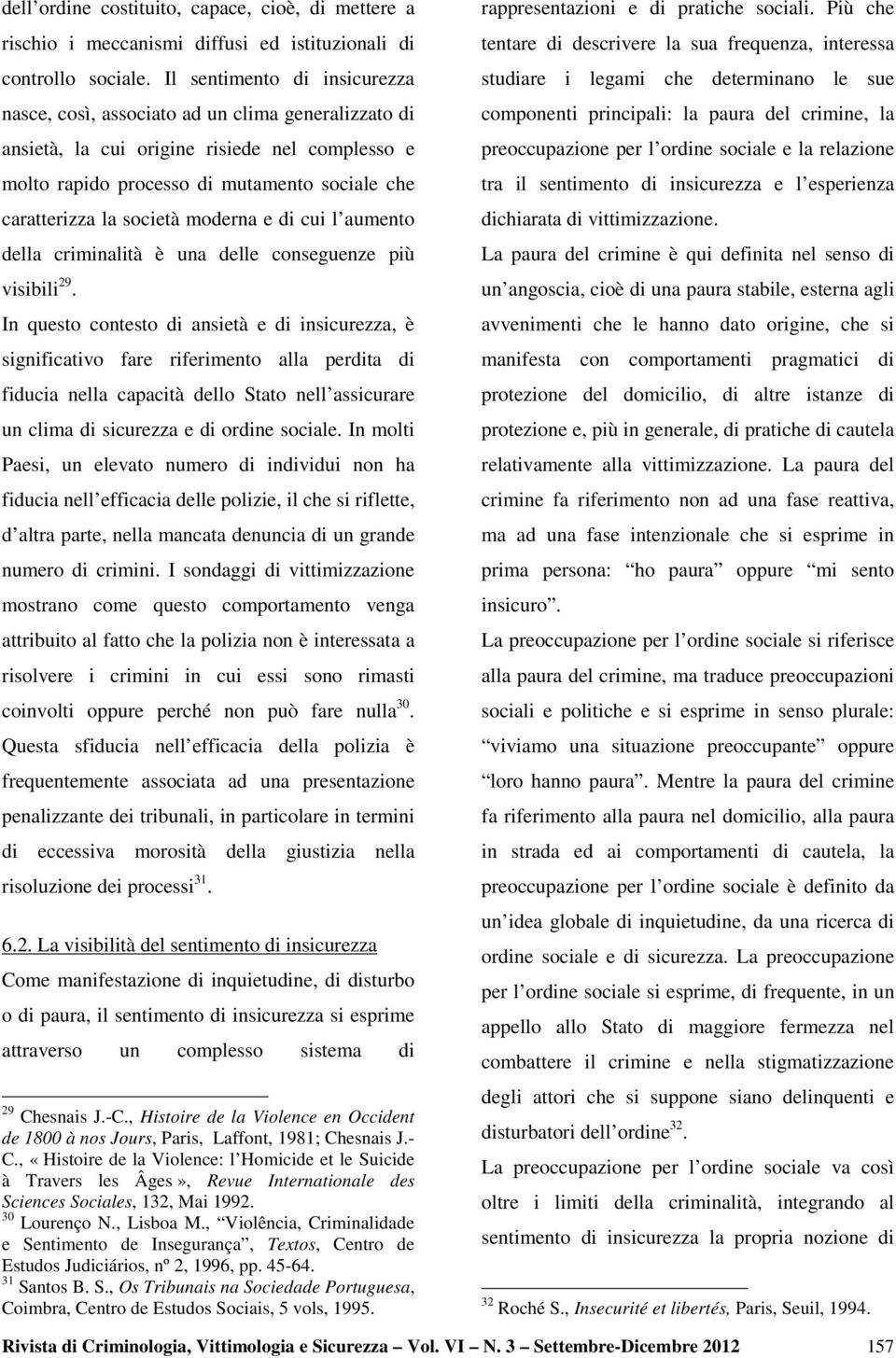 moderna e di cui l aumento della criminalità è una delle conseguenze più visibili 29.