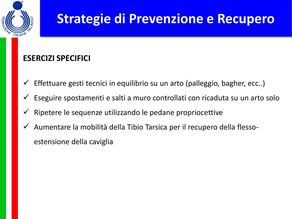 .) Eseguire spostamenti e salti a muro controllati con ricaduta su un arto solo Ripetere