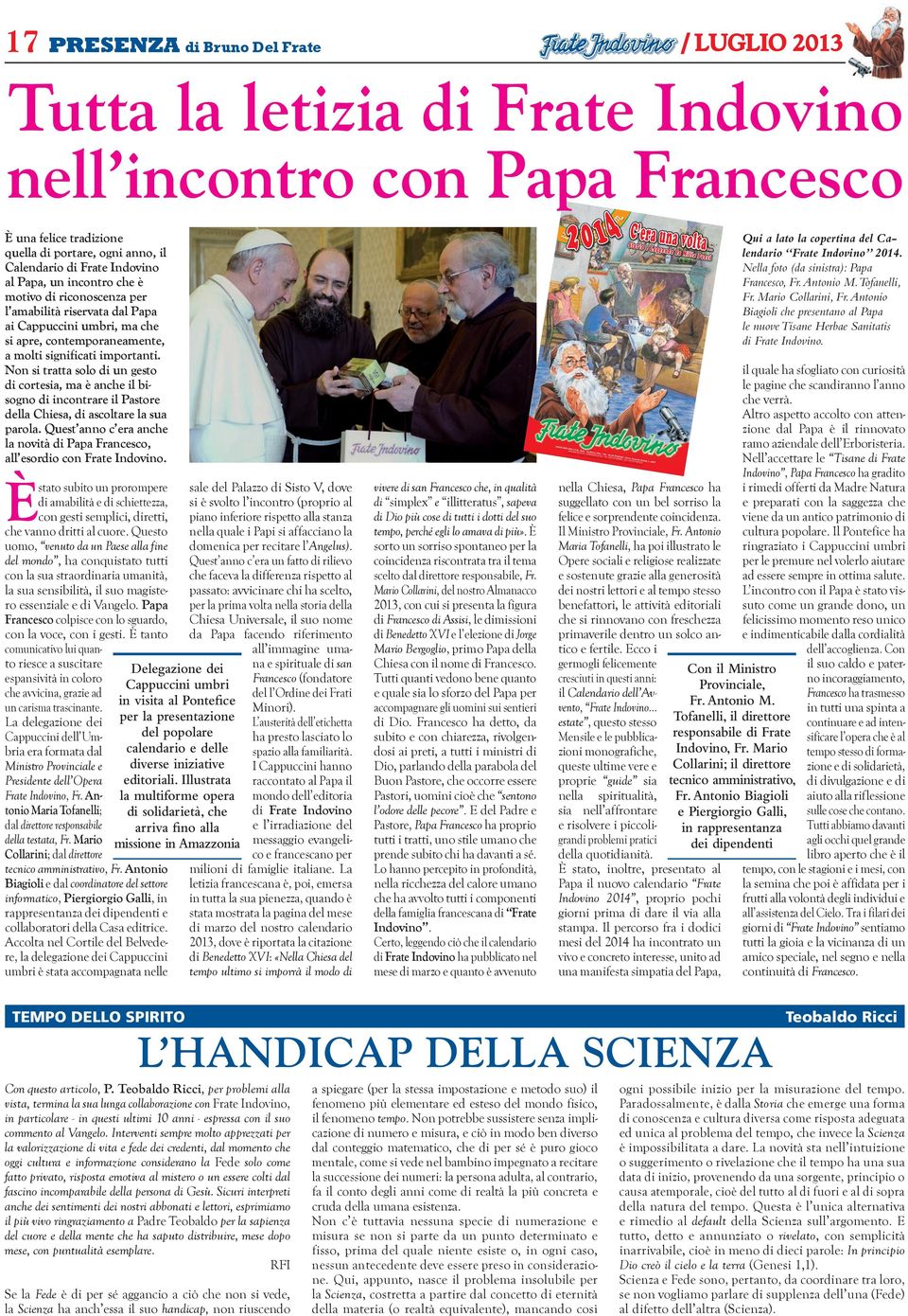 Non si tratta solo di un gesto di cortesia, ma è anche il bisogno di incontrare il Pastore della Chiesa, di ascoltare la sua parola.