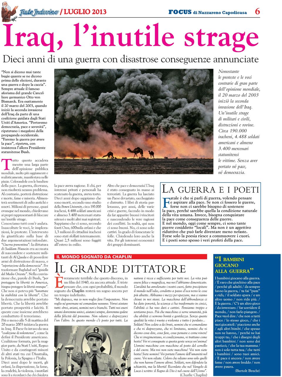 Era esattamente il 20 marzo del 2003, quando iniziò la seconda invasione dell Iraq da parte di una coalizione guidata dagli Stati Uniti d America.