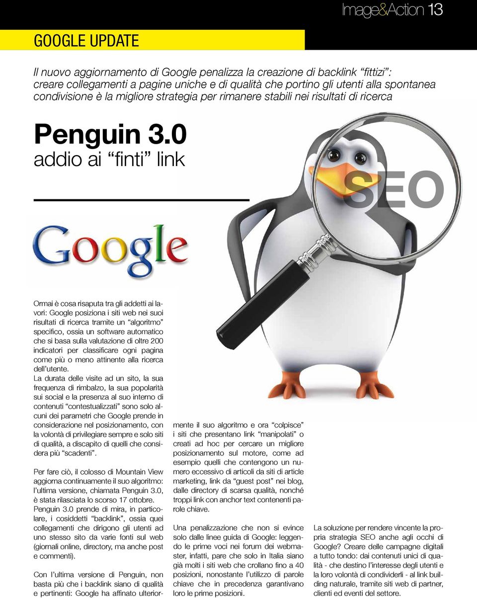 0 addio ai finti link Ormai è cosa risaputa tra gli addetti ai lavori: Google posiziona i siti web nei suoi risultati di ricerca tramite un algoritmo specifico, ossia un software automatico che si