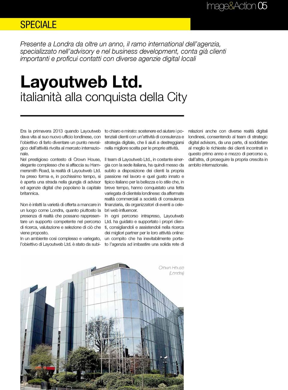 italianità alla conquista della City Era la primavera 2013 quando Layoutweb dava vita al suo nuovo ufficio londinese, con l obiettivo di farlo diventare un punto nevralgico dell attività rivolta al