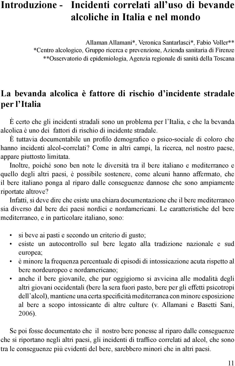 incidenti stradali sono un problema per l Italia, e che la bevanda alcolica è uno dei fattori di rischio di incidente stradale.