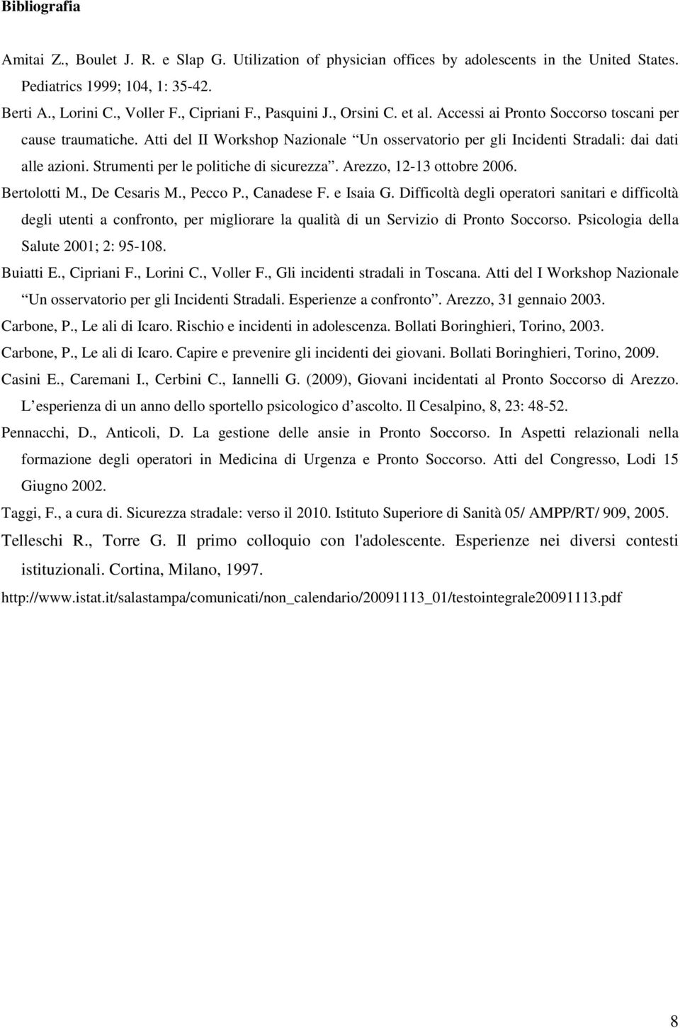 Strumenti per le politiche di sicurezza. Arezzo, 12-13 ottobre 2006. Bertolotti M., De Cesaris M., Pecco P., Canadese F. e Isaia G.
