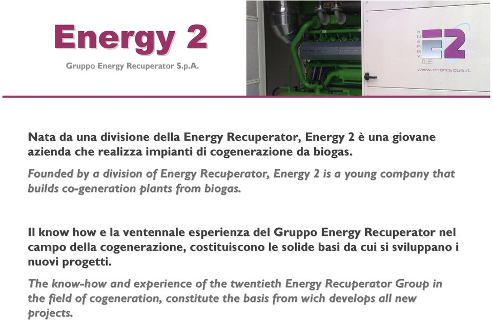 Il know how e la ventennale esperienza del Gruppo Energy Recuperator nel campo della cogenerazione,, costituiscono le solide basi da cui si